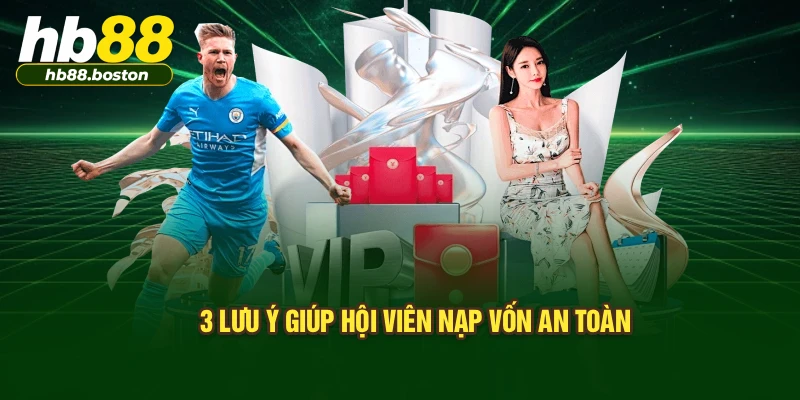 3 lưu ý giúp hội viên nạp vốn an toàn