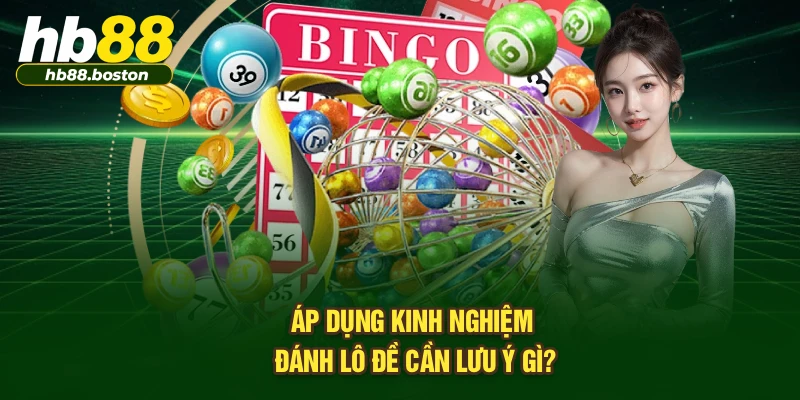Áp dụng kinh nghiệm đánh lô đề cần lưu ý gì?