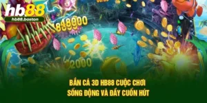 Bắn Cá 3D HB88 – Cuộc Chơi Sống Động Và Đầy Cuốn Hút