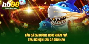 Bắn Cá Đại Dương HB88 – Khám Phá Trải Nghiệm Săn Cá Đỉnh Cao
