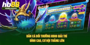 Bắn Cá Đổi Thưởng HB88 – Giải Trí Đỉnh Cao, Cơ Hội Thắng Lớn