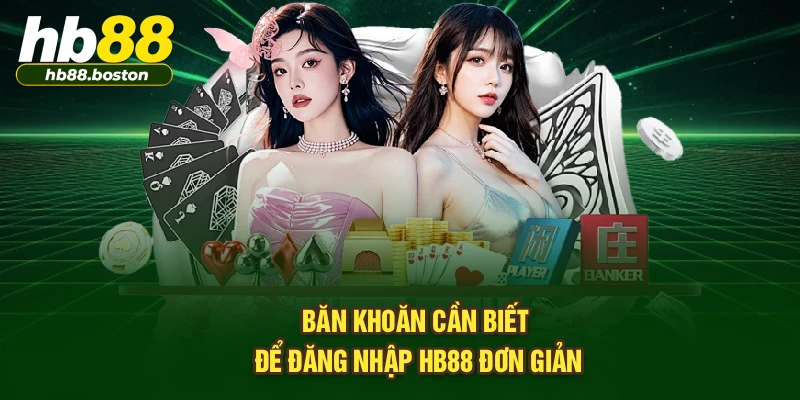 Băn khoăn cần biết để đăng nhập HB88 đơn giản