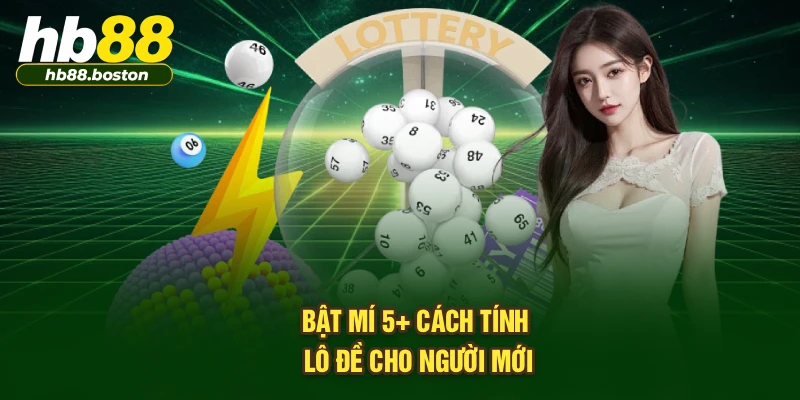 Bật mí 5+ cách tính lô đề cho người mới