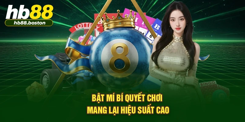 Bật mí bí quyết chơi mang lại hiệu suất cao