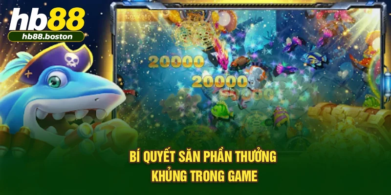 Bí quyết săn phần thưởng khủng trong game
