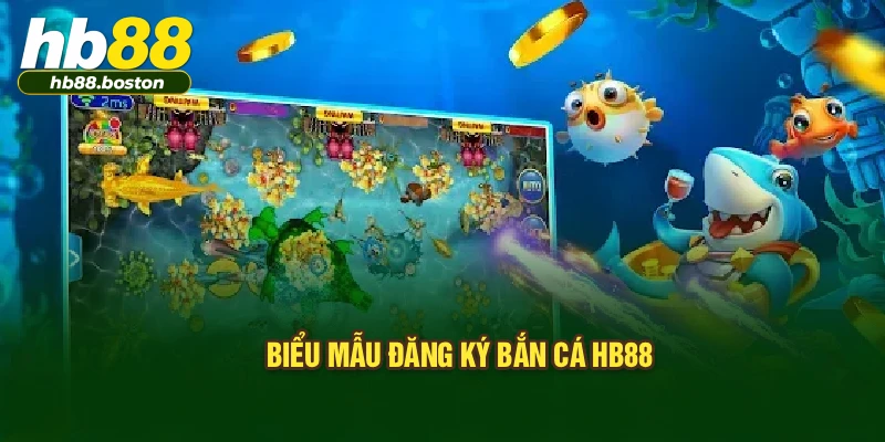 Biểu mẫu đăng ký bắn cá HB88