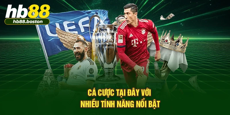Cá cược tại đây với nhiều tính năng nổi bật
