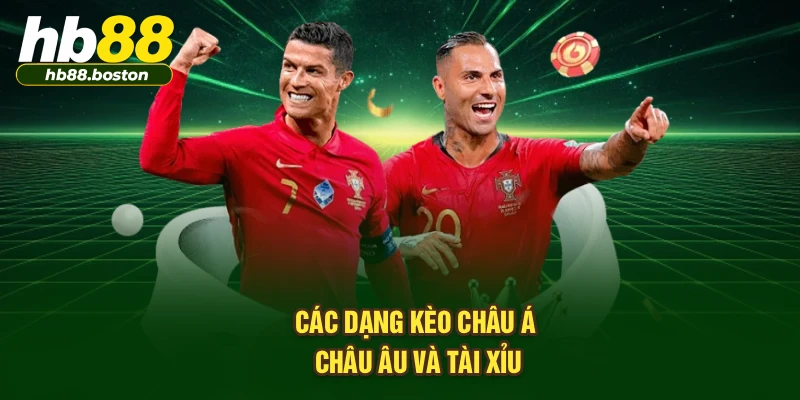 Các dạng kèo châu Á, châu Âu và tài xỉu