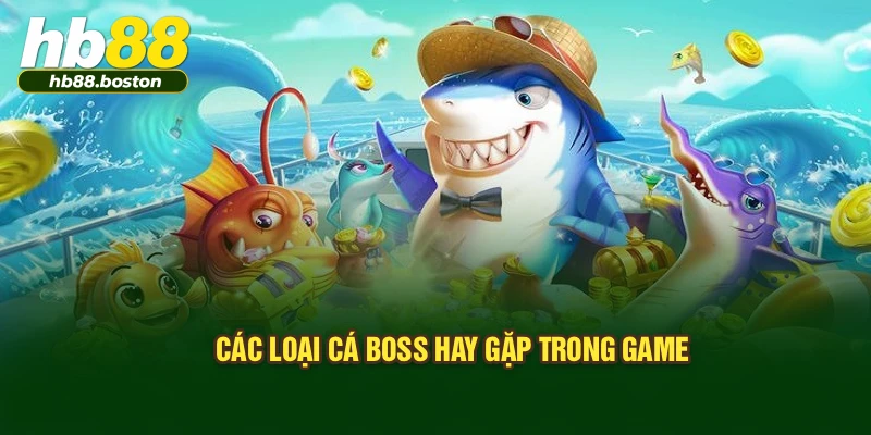 Các loại cá boss hay gặp trong game
