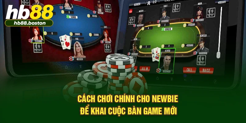 Cách chơi chính cho newbie để khai cuộc bàn game mới