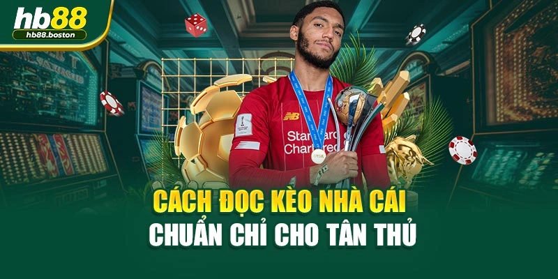 Cách đọc kèo nhà cái chuẩn chỉ cho tân thủ