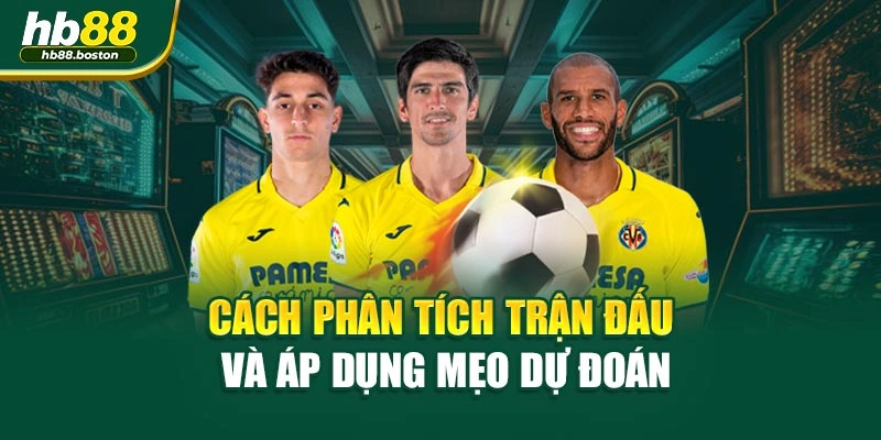 Cách phân tích trận đấu và áp dụng mẹo dự đoán
