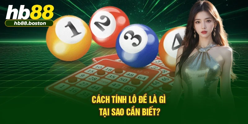 Cách tính lô đề là gì, tại sao cần biết?