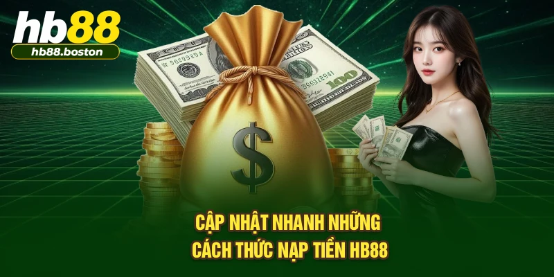 Cập nhật nhanh những cách thức nạp tiền HB88
