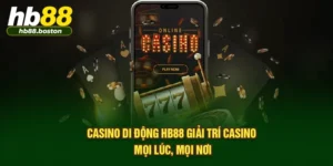 Casino Di Động HB88 Giải Trí Casino Mọi Lúc, Mọi Nơi