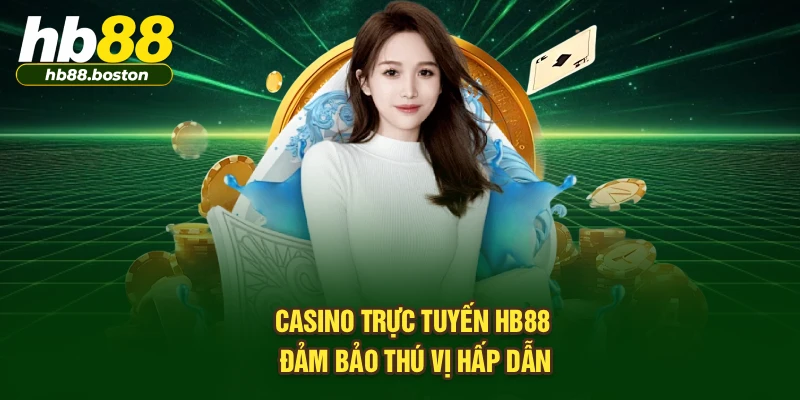 Casino trực tuyến HB88 đảm bảo thú vị hấp dẫn