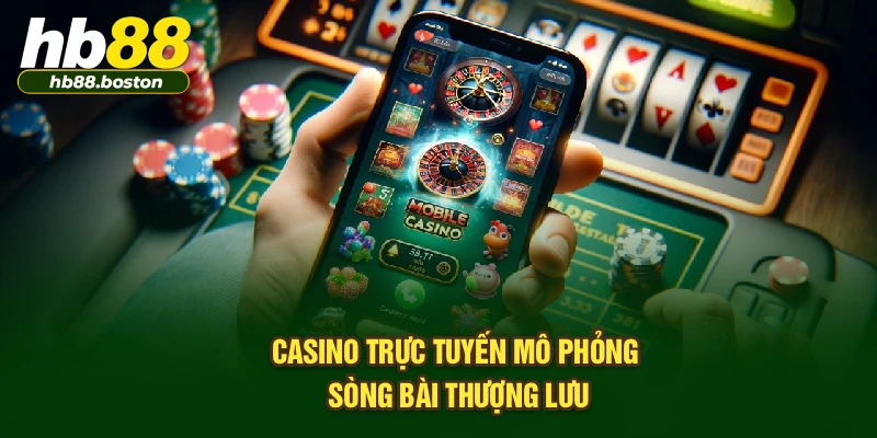 Casino online uy tín mô phỏng sòng bài thượng lưu