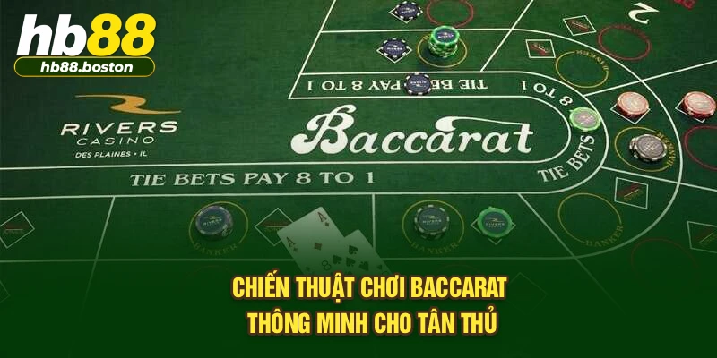 Chiến thuật chơi baccarat thông minh cho tân thủ