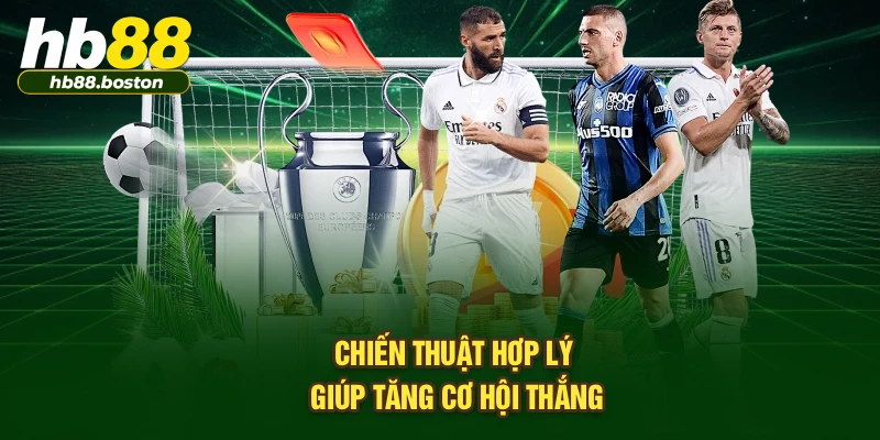 Chiến thuật hợp lý giúp tăng cơ hội thắng