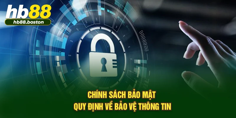 Chính sách bảo mật quy định về bảo vệ thông tin