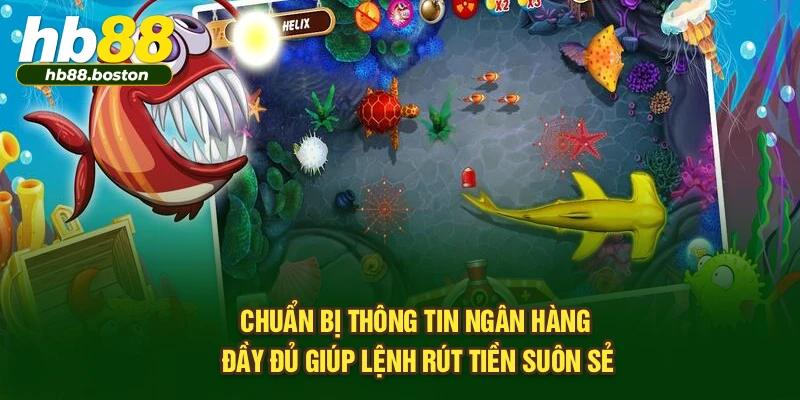 Chuẩn bị thông tin ngân hàng đầy đủ giúp lệnh rút tiền suôn sẻ