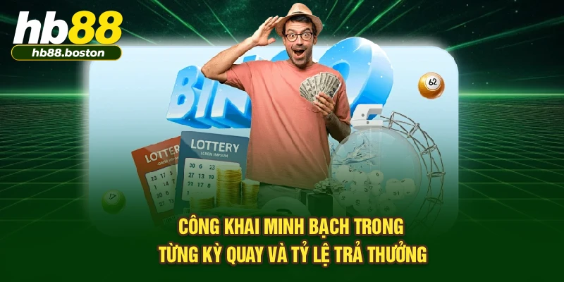 Công khai minh bạch trong từng kỳ quay và tỷ lệ trả thưởng