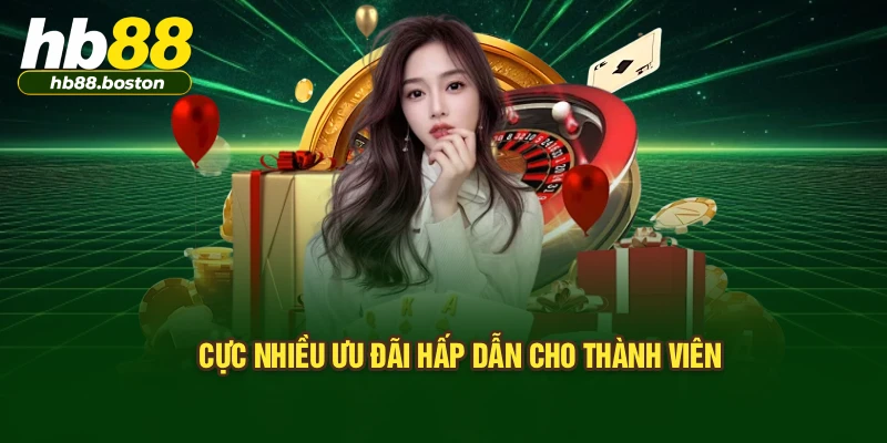 Cực nhiều ưu đãi hấp dẫn cho thành viên