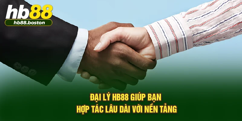 Đại lý HB88 giúp bạn hợp tác lâu dài với nền tảng