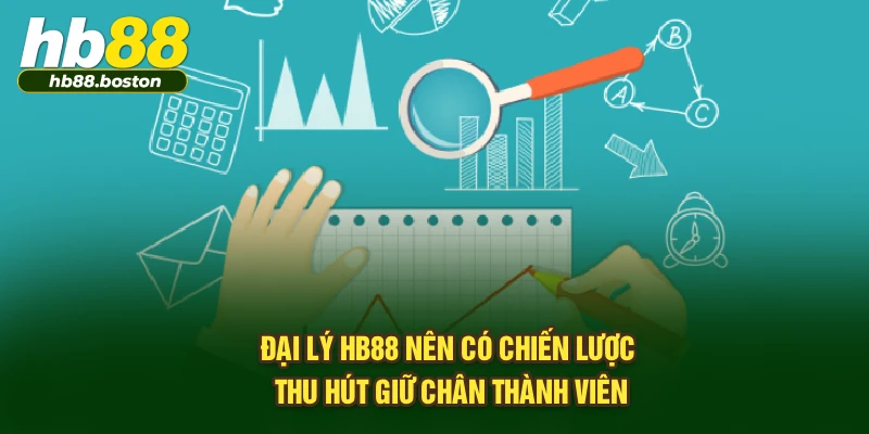 Đại lý HB88 nên có chiến lược thu hút giữ chân thành viên