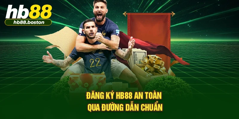 Đăng ký HB88 an toàn qua đường dẫn chuẩn