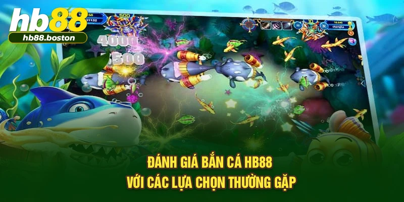 Đánh giá bắn cá HB88 với các lựa chọn thường gặp