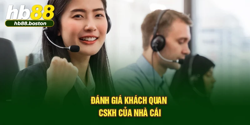 Đánh giá khách quan CSKH của nhà cái