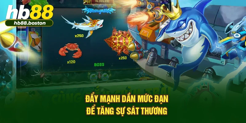 Đẩy mạnh dần mức đạn để tăng sự sát thương 