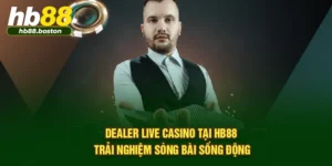 Dealer Live Casino Tại HB88 – Trải Nghiệm Sòng Bài Sống Động