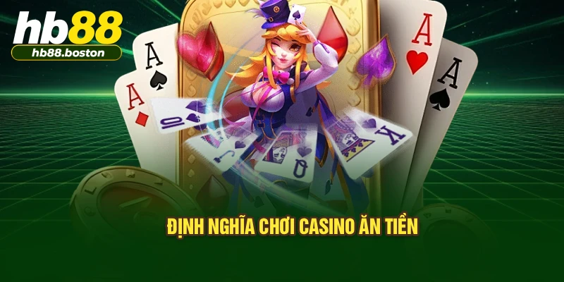 Định nghĩa chơi casino ăn tiền