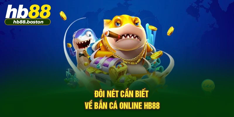 Đôi nét cần biết về Bắn Cá Online HB88