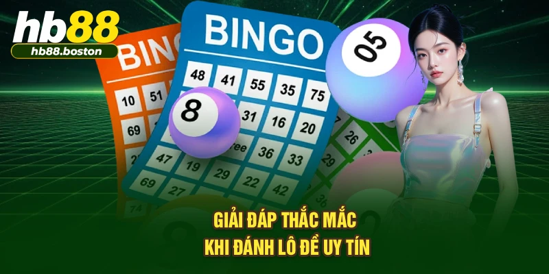 Giải đáp thắc mắc khi đánh lô đề uy tín