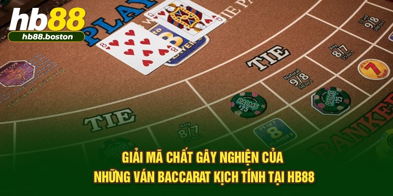 Giải mã chất gây nghiện của những ván baccarat kịch tính tại HB88