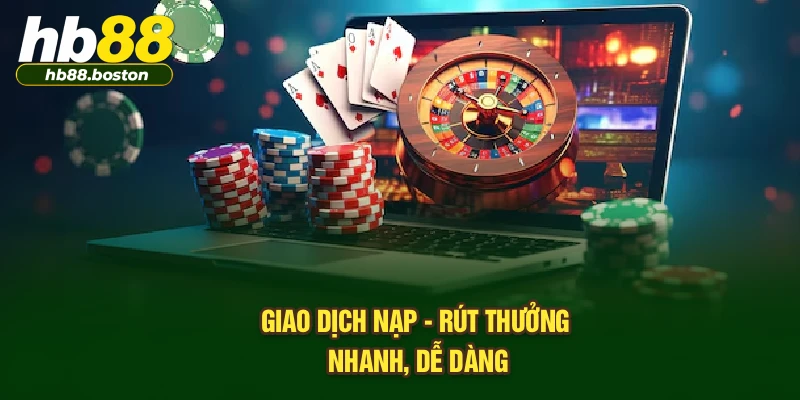 Giao dịch nạp - rút thưởng nhanh, dễ dàng