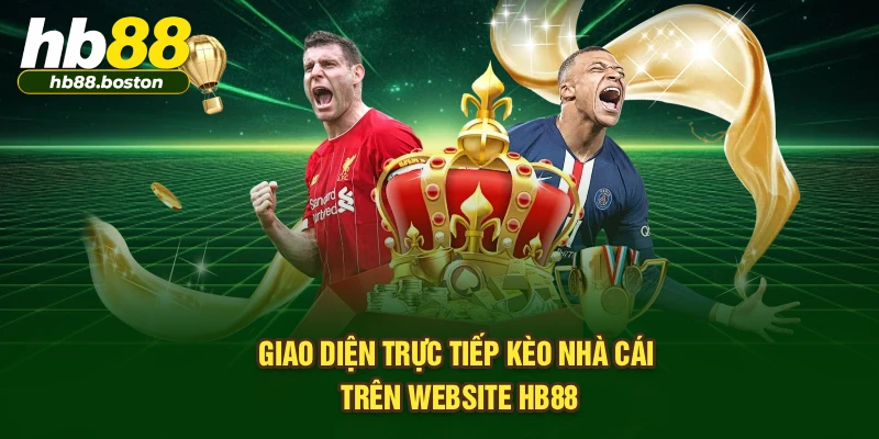 Giao diện trực tiếp kèo nhà cái trên website HB88