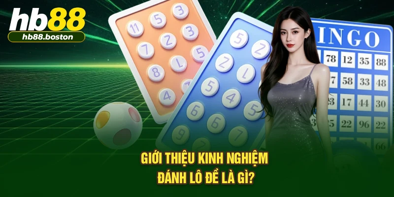 Giới thiệu kinh nghiệm đánh lô đề là gì?