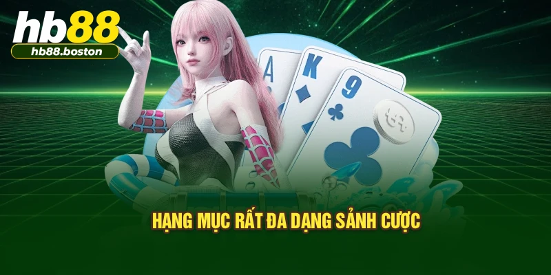 Hạng mục rất đa dạng sảnh cược