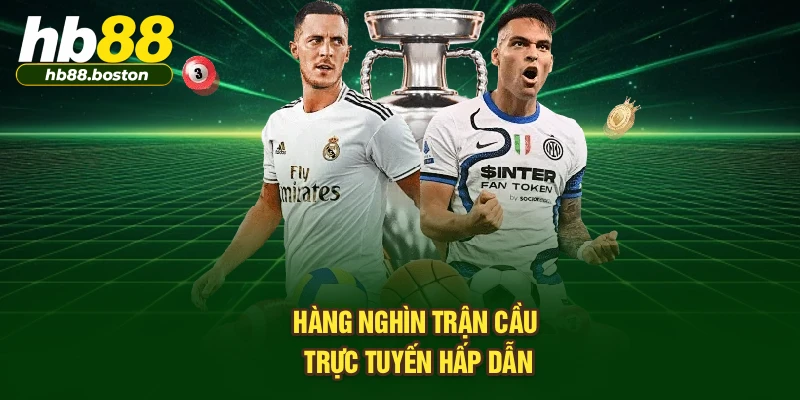 Hàng nghìn trận cầu trực tuyến hấp dẫn