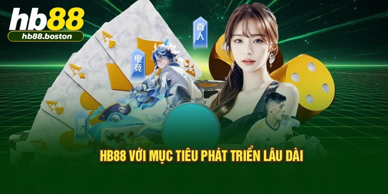 HB88 với mục tiêu phát triển lâu dài