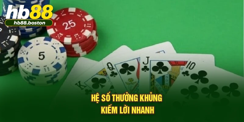 Hệ số thưởng khủng, kiếm lời nhanh