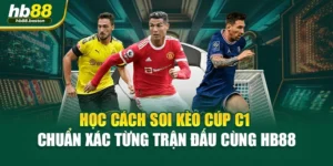 Học Cách Soi Kèo Cúp C1 Chuẩn Xác Từng Trận Đấu Cùng HB88