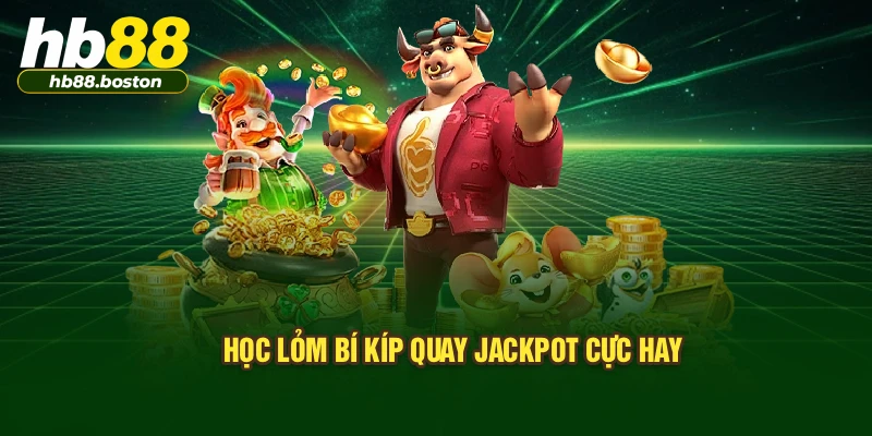 Học lỏm bí kíp quay Jackpot cực hay