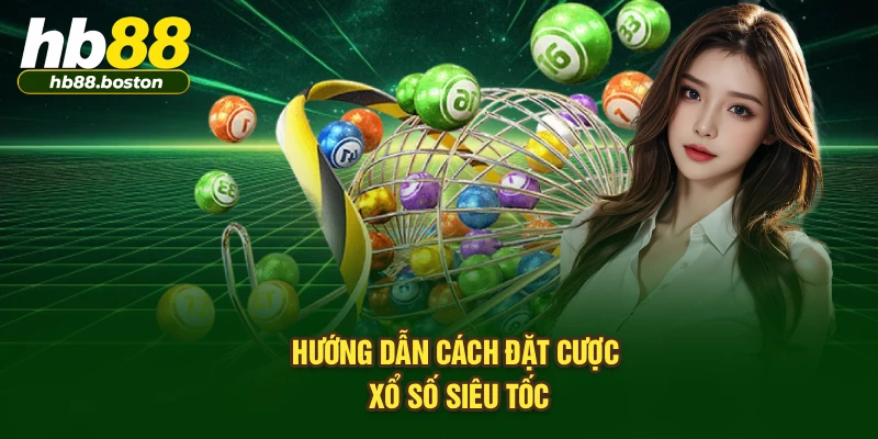 Hướng dẫn cách đặt cược xổ số siêu tốc 