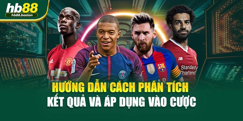 Hướng dẫn cách phân tích kết quả và áp dụng vào cượcHướng dẫn cách phân tích kết quả và áp dụng vào cược