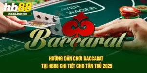 Hướng Dẫn Chơi Baccarat Tại HB88 Chi Tiết Cho Tân Thủ 2025
